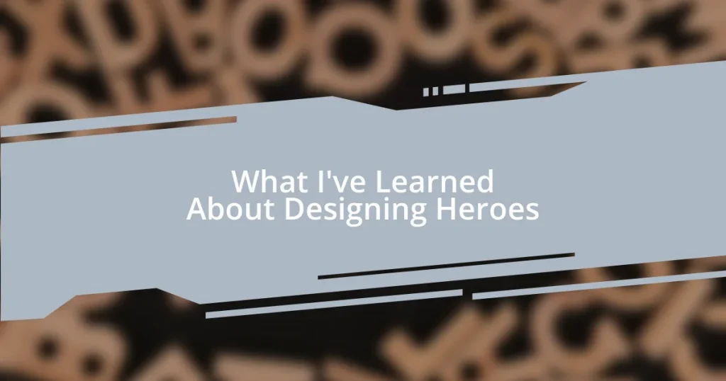 What I’ve Learned About Designing Heroes