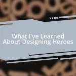 What I’ve Learned About Designing Heroes