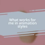 What works for me in animation styles
