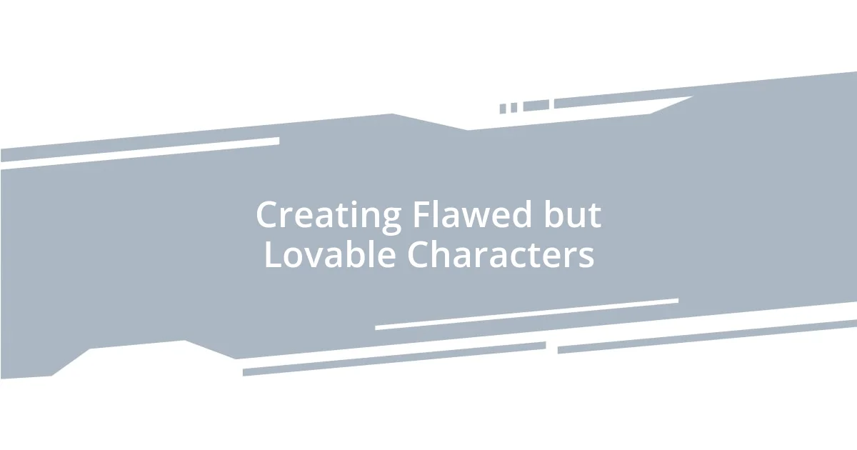 Creating Flawed but Lovable Characters