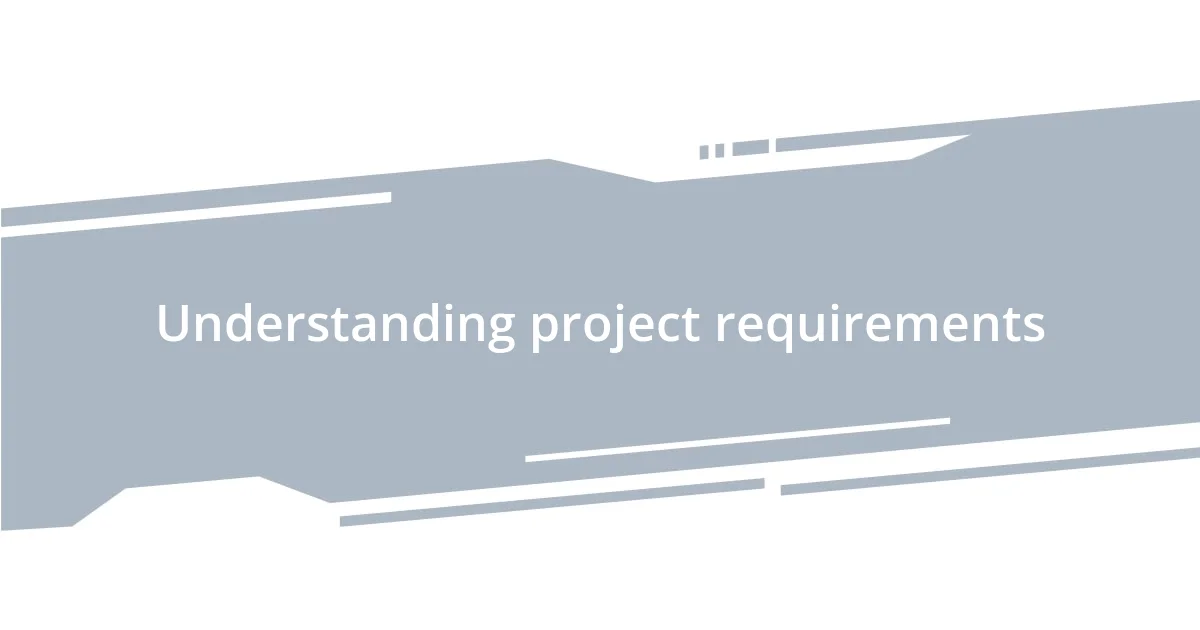 Understanding project requirements
