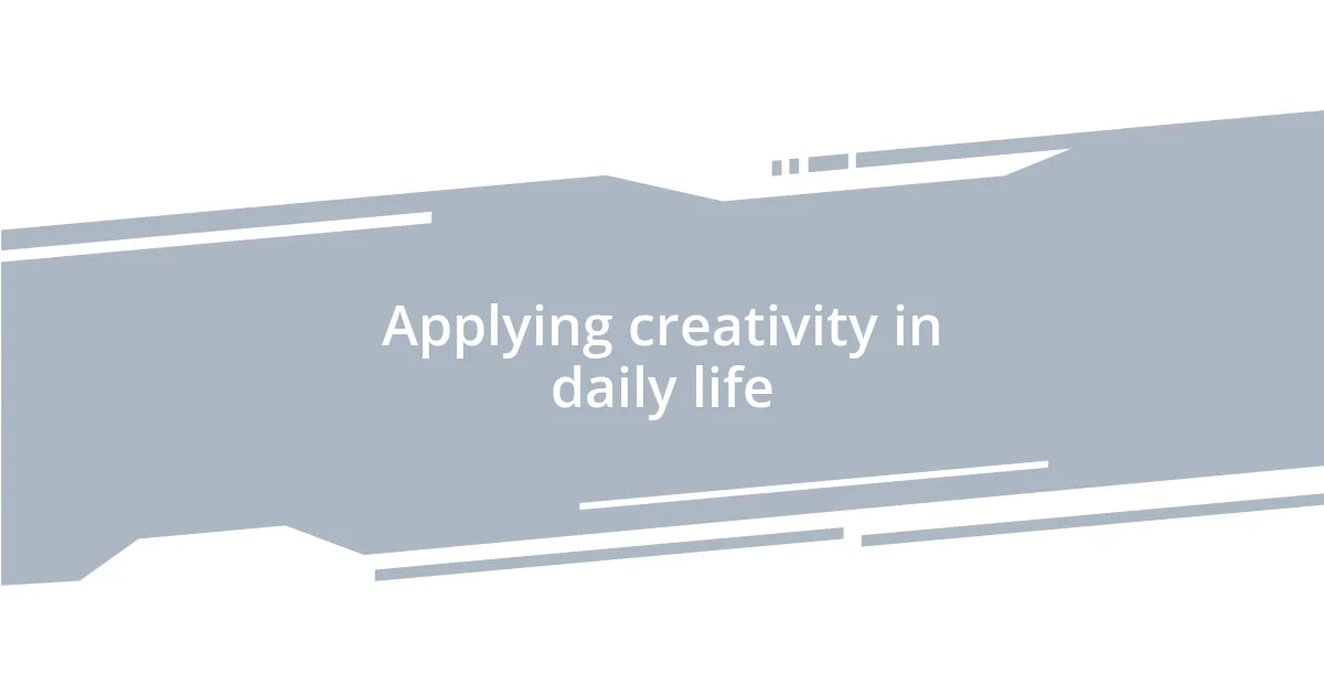 Applying creativity in daily life