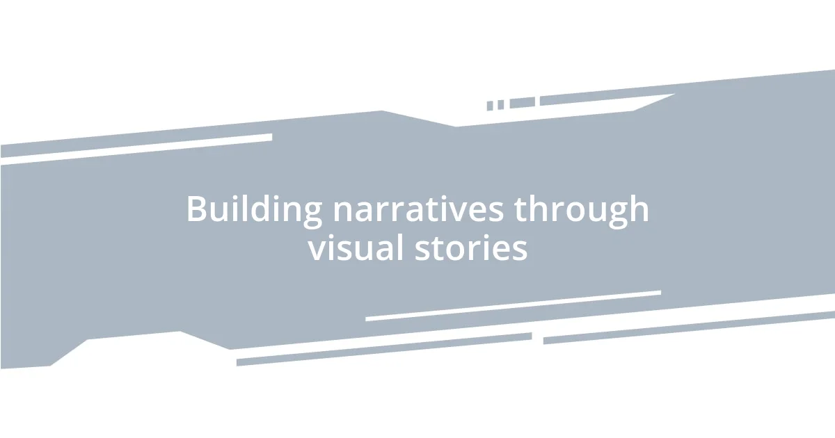 Building narratives through visual stories