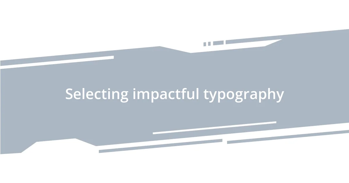 Selecting impactful typography