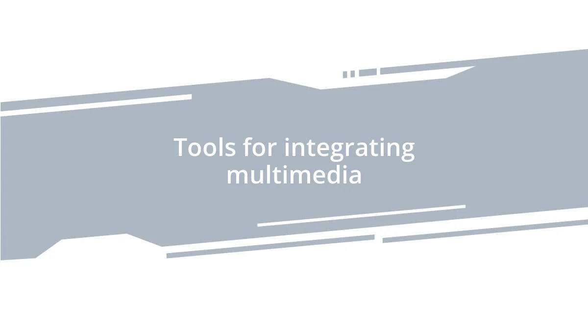 Tools for integrating multimedia