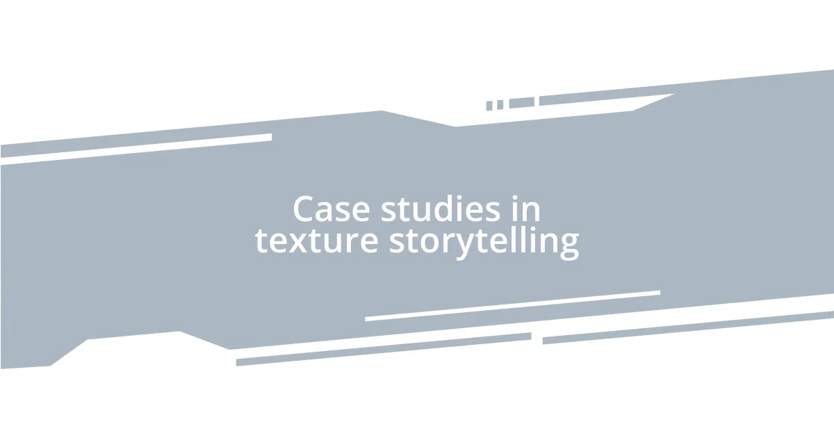Case studies in texture storytelling