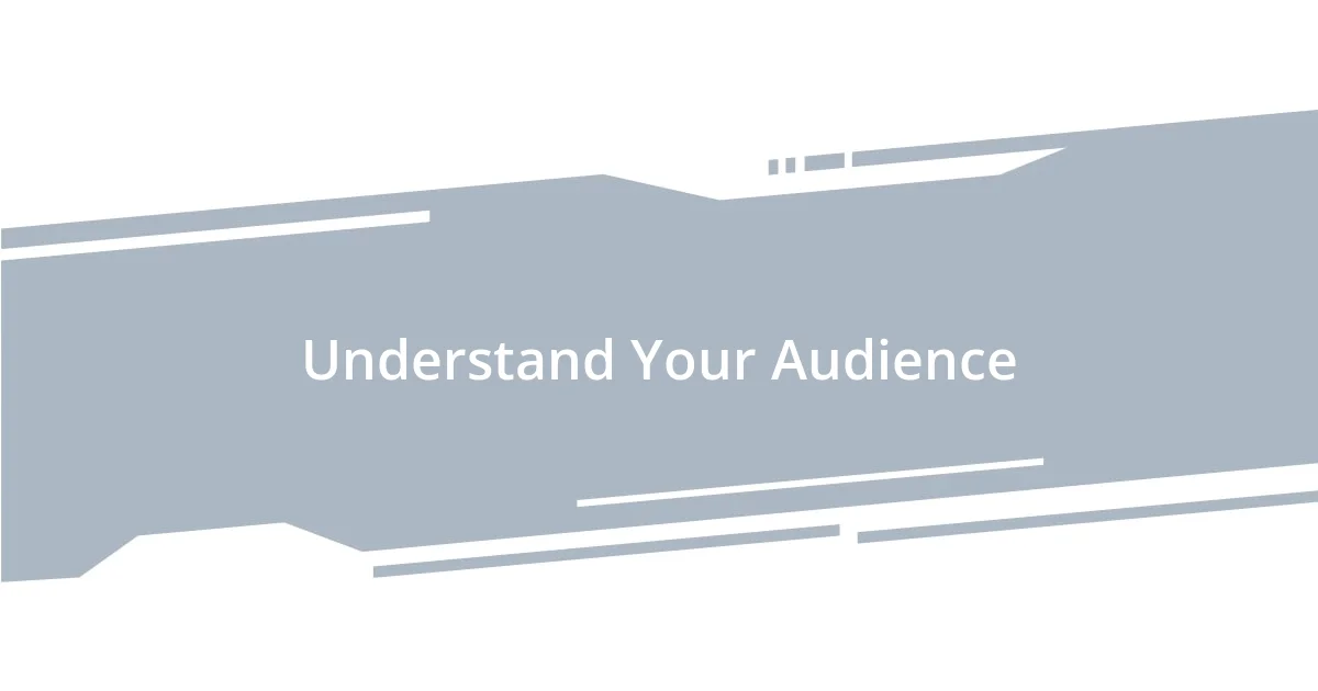 Understand Your Audience