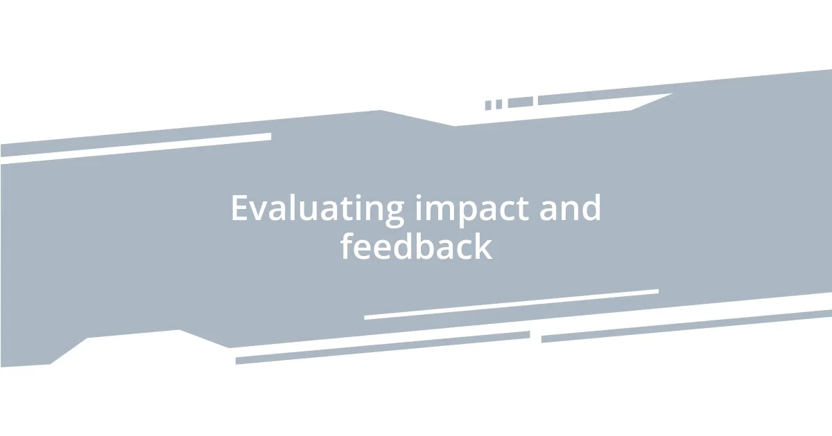 Evaluating impact and feedback