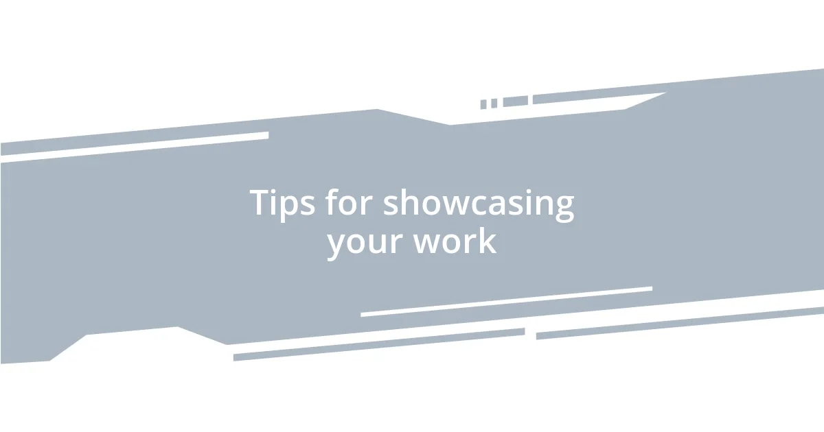 Tips for showcasing your work