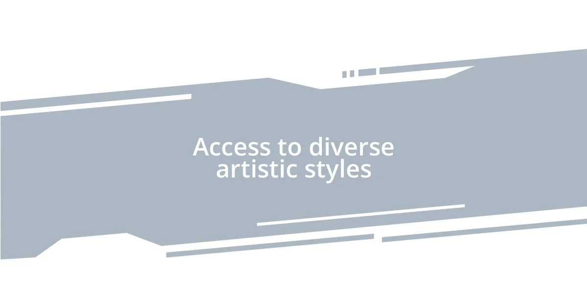 Access to diverse artistic styles
