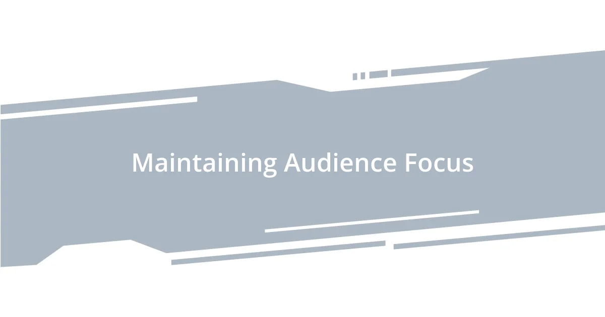Maintaining Audience Focus