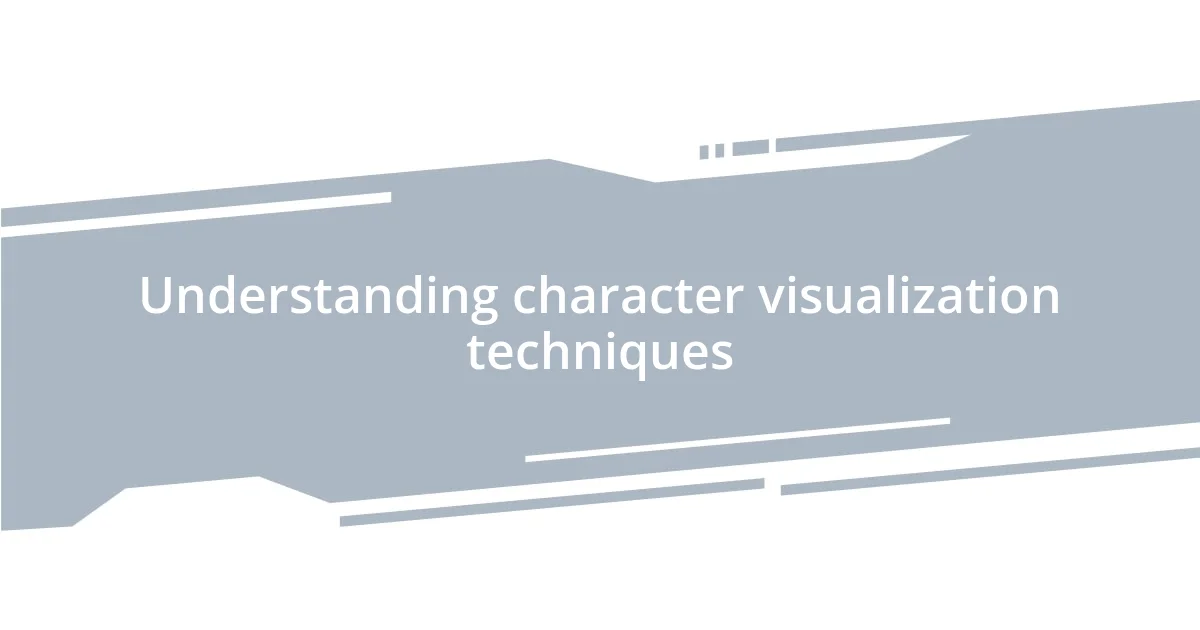 Understanding character visualization techniques