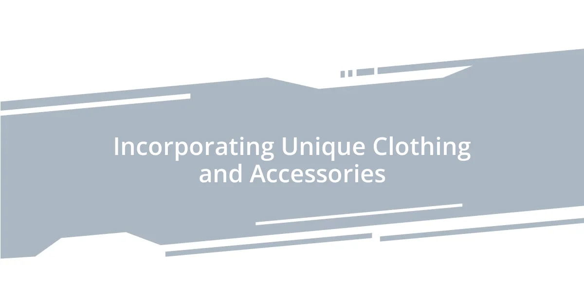 Incorporating Unique Clothing and Accessories