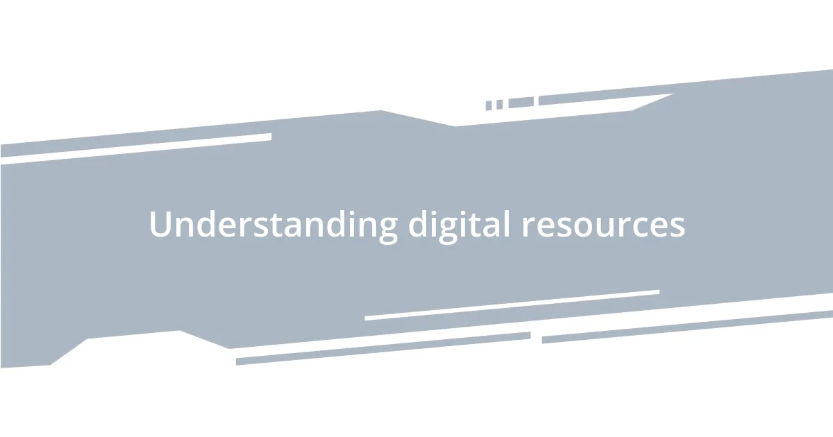 Understanding digital resources