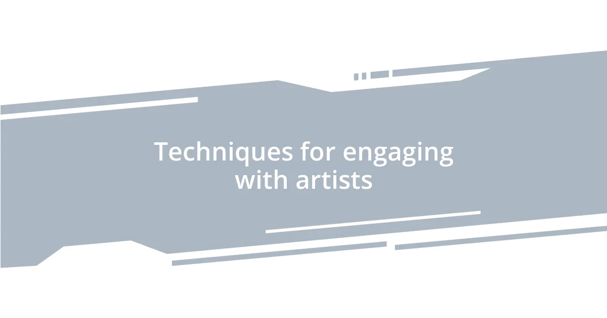 Techniques for engaging with artists