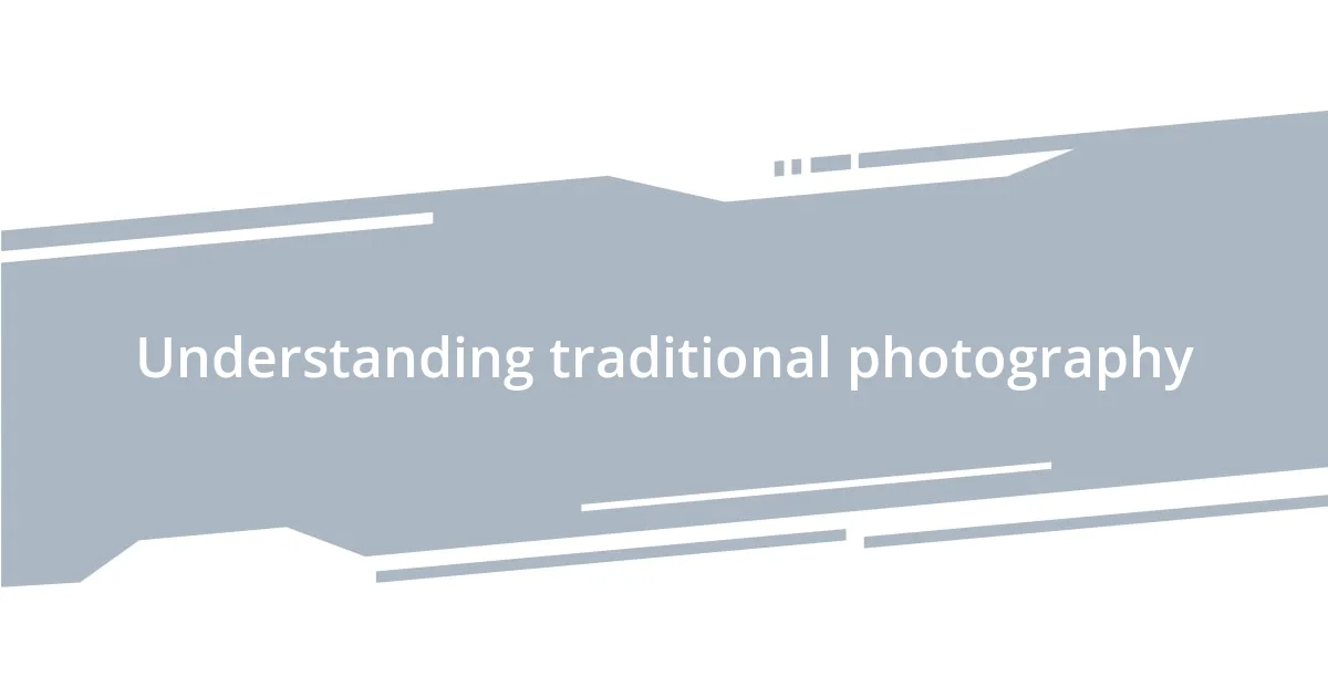 Understanding traditional photography