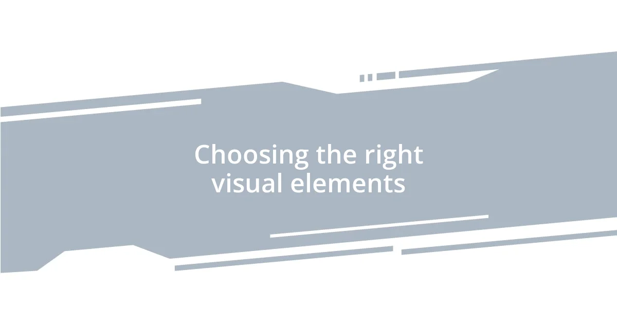 Choosing the right visual elements